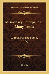 Missionary Enterprise In Many Lands