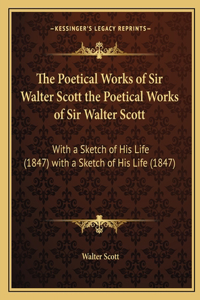 Poetical Works of Sir Walter Scott the Poetical Works of Sir Walter Scott