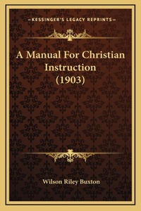 A Manual For Christian Instruction (1903)
