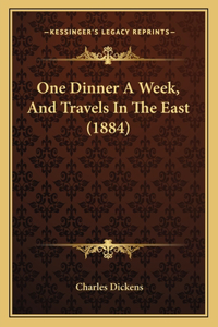 One Dinner A Week, And Travels In The East (1884)