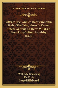 Offener Brief An Den Hochwurdigsten Bischof Von Trier, Herrn D. Korum; Offene Antwort An Herrn Willibald Beyschlag; Goliath-Beyschlag (1894)
