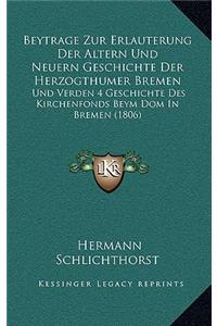 Beytrage Zur Erlauterung Der Altern Und Neuern Geschichte Der Herzogthumer Bremen