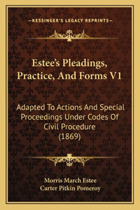 Estee's Pleadings, Practice, And Forms V1