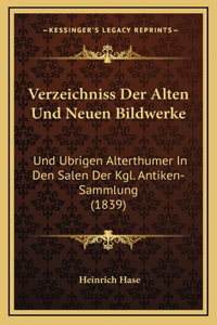 Verzeichniss Der Alten Und Neuen Bildwerke