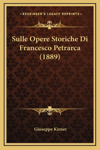Sulle Opere Storiche Di Francesco Petrarca (1889)