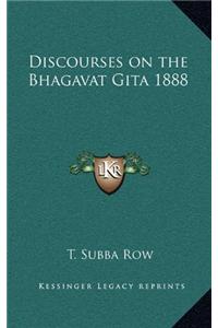 Discourses on the Bhagavat Gita 1888