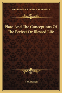 Plato And The Conceptions Of The Perfect Or Blessed Life