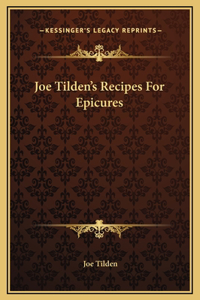 Joe Tilden's Recipes For Epicures