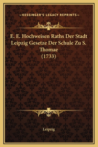 E. E. Hochweisen Raths Der Stadt Leipzig Gesetze Der Schule Zu S. Thomae (1733)