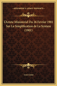 L'Arrete Ministeriel Du 26 Fevrier 1901 Sur La Simplification de La Syntaxe (1901)