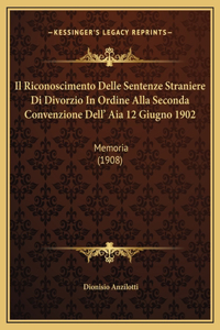 Il Riconoscimento Delle Sentenze Straniere Di Divorzio In Ordine Alla Seconda Convenzione Dell' Aia 12 Giugno 1902