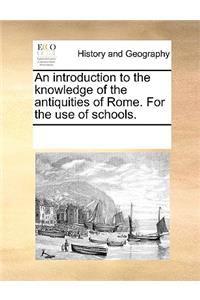 An introduction to the knowledge of the antiquities of Rome. For the use of schools.