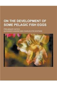 On the Development of Some Pelagic Fish Eggs; Preliminary Notice