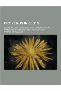 Proverbs in Jests; Or, the Tales of Cornazano (Xvth Century); Literally Translated Into English, with the Italian Text