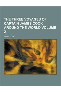 The Three Voyages of Captain James Cook Around the World Volume 2