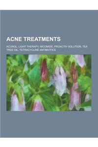 Acne Treatments: Acunol, Light Therapy, Nicomide, Proactiv Solution, Tea Tree Oil, Tetracycline Antibiotics