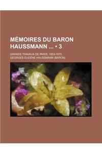 Memoires Du Baron Haussmann (3); Grands Travaux de Paris, 1853-1870