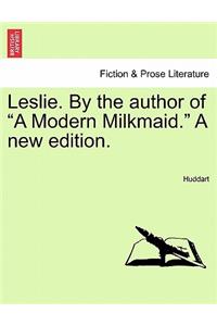 Leslie. by the Author of a Modern Milkmaid. a New Edition.