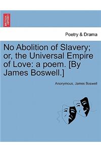 No Abolition of Slavery; Or, the Universal Empire of Love