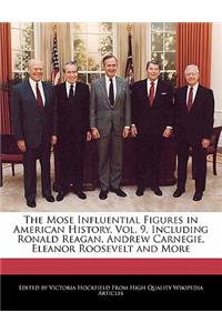 The Mose Influential Figures in American History, Vol. 9, Including Ronald Reagan, Andrew Carnegie, Eleanor Roosevelt and More
