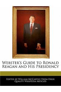 Webster's Guide to Ronald Reagan and His Presidency