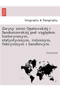 Zarysy Ziemi Opatowskie J I Sandomierskie J Pod Wzgle Dem Historycznym, Statystycznym, Rolniczym, Fabrycznym I Handlowym.