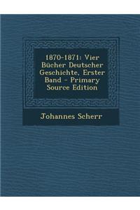 1870-1871: Vier Bucher Deutscher Geschichte, Erster Band