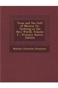 Texas and the Gulf of Mexico: Or, Yachting in the New World, Volume 2