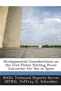 Developmental Considerations on the Free-Piston Stirling Power Convertor for Use in Space