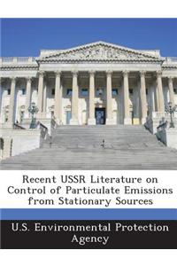 Recent USSR Literature on Control of Particulate Emissions from Stationary Sources