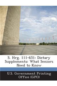 S. Hrg. 111-651: Dietary Supplements: What Seniors Need to Know