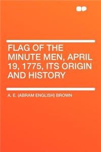 Flag of the Minute Men, April 19, 1775, Its Origin and History