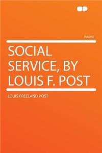 Social Service, by Louis F. Post