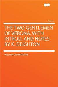 The Two Gentlemen of Verona. with Introd. and Notes by K. Deighton