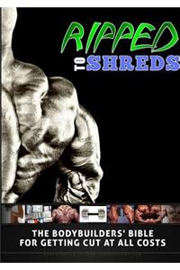 Ripped to Shreds - The Bodybuilders Bible for getting Cut at all Costs