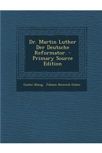 Dr. Martin Luther Der Deutsche Reformator.