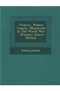 Victory, Waseca County, Minnesota in the World War - Primary Source Edition