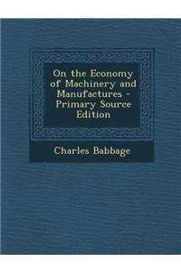 On the Economy of Machinery and Manufactures - Primary Source Edition