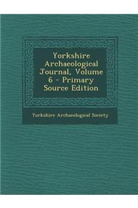 Yorkshire Archaeological Journal, Volume 6 - Primary Source Edition