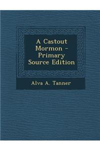 A Castout Mormon - Primary Source Edition