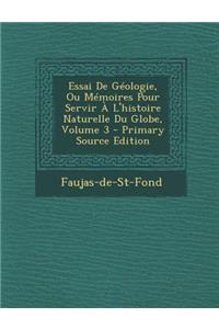 Essai de Geologie, Ou Memoires Pour Servir A L'Histoire Naturelle Du Globe, Volume 3 - Primary Source Edition