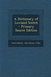 A Dictionary of Lowland Scotch - Primary Source Edition
