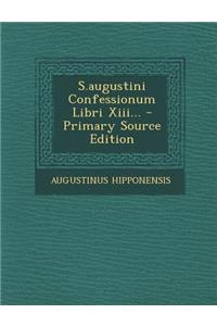 S.Augustini Confessionum Libri XIII...