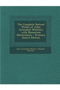 The Complete Poetical Works of John Greenleaf Whittier with Numerous Illustrations