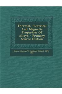 Thermal, Electrical and Magnetic Properties of Alloys - Primary Source Edition