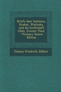 Briefe Uber Schlesien, Krakau, Wieliczka, Und Die Grafschaft Glatz, Zweiter Theil.