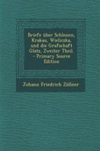 Briefe Uber Schlesien, Krakau, Wieliczka, Und Die Grafschaft Glatz, Zweiter Theil.