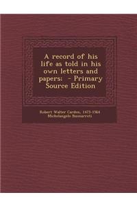 A Record of His Life as Told in His Own Letters and Papers;