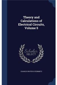 Theory and Calculations of Electrical Circuits, Volume 5