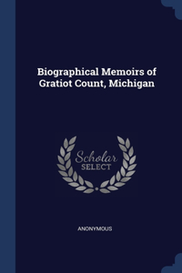 Biographical Memoirs of Gratiot Count, Michigan